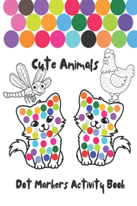 Dot Markers Activity Book: Cute Animals: Easy Guided BIG DOTS - Do a dot page a day - Gift For Kids Ages 1-3, 2-4, 3-5, Baby, Toddler, Preschool, ... Art Paint Daubers Kids Ac