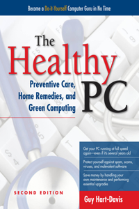 The Healthy Pc: Preventive Care, Home Remedies, and Green Computing, 2nd Edition