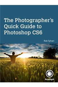 Photographer's Quick Guide to Photoshop CS6, The