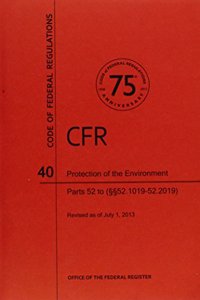 Code of Federal Regulations, Title 40, Protection of Environment, PT. 52 (Section 52.1019 to 52.2019), Revised as of July 1, 2013