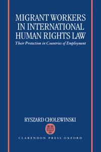 Migrant Workers in International Human Rights Law 'Their Protection in Countries of Employment '