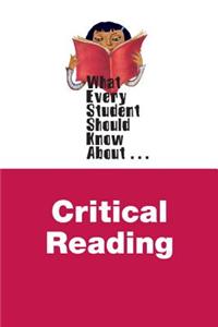 What Every Student Should Know about Critical Reading