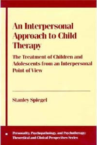 An Interpersonal Approach to Child Therapy