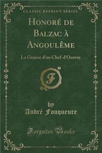 HonorÃ© de Balzac Ã? AngoulÃ¨me: La GenÃ¨se d'Un Chef-d'Oeuvre (Classic Reprint)