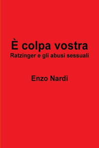 È colpa vostra - Ratzinger e gli abusi sessuali