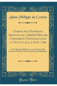 Compte Des DiffÃ©rens Articles de l'ArrÃªtÃ© Pris Par l'AssemblÃ©e Nationale Dans La Nuit Du 4 Au 5 AoÃ»t 1789: Avec Quelques RÃ©flexions Sur Les Suites Que Pourront Avoir Les Divers Articles Qu'il Renferme (Classic Reprint)