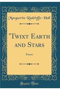 'twixt Earth and Stars: Poems (Classic Reprint)