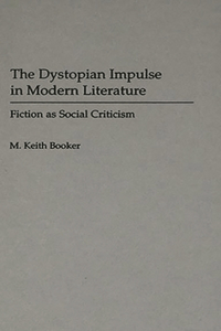 The Dystopian Impulse in Modern Literature