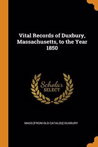 VITAL RECORDS OF DUXBURY, MASSACHUSETTS,
