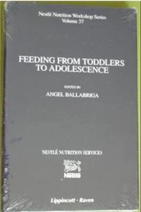 Feeding from Toddlers to Adolescence (Nestle Nutrition Workshop Series)