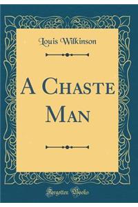 A Chaste Man (Classic Reprint)