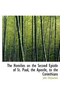 The Homilies on the Second Epistle of St. Paul, the Apostle, to the Corinthians