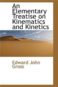 An Elementary Treatise on Kinematics and Kinetics