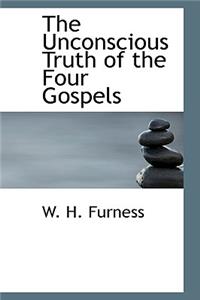 The Unconscious Truth of the Four Gospels