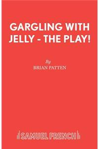 Gargling with Jelly - The Play!