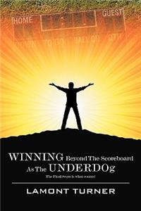 Winning Beyond the Scoreboard as the Underdog - The Final Score Is What Counts!