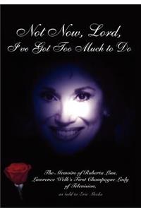 Not Now, Lord, I've Got Too Much to Do