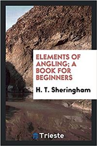 Elements of Angling; A Book for Beginners