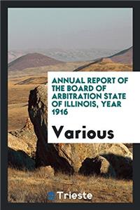 Annual report of the Board of Arbitration State of Illinois, year 1916