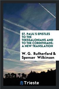 St. Paul's Epistles to the Thessalonians and to the Corinthians: A New Translation