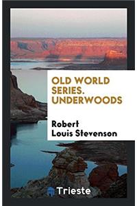 Old World Series. Underwoods