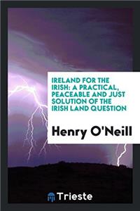 IRELAND FOR THE IRISH: A PRACTICAL, PEAC