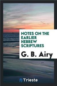 Notes on the Earlier Hebrew Scriptures