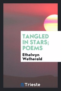 Tangled in Stars; Poems