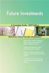 Future Investments A Complete Guide - 2019 Edition