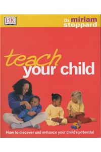 Teach Your Child: How to Discover and Enhance Your Child's Potential (DK Dr Miriam Stoppard)