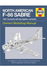 Haynes North American F-86 Sabre, 1947 Onwards (All Day-Fighter Variants): An Insight Into Owning, Flying, and Maintaining the USAF's Legendary Cold W