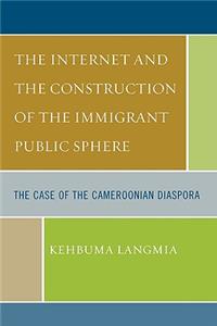 The Internet and the Construction of the Immigrant Public Sphere