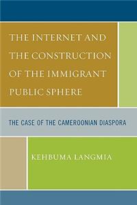 Internet and the Construction of the Immigrant Public Sphere