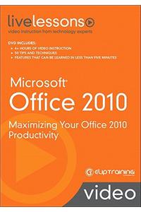 Microsoft Office 2010 Livelessons (Video Training): Maximizing Your Office 2010 Productivity