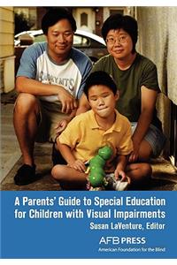 A Parents' Guide to Special Education for Children with Visual Impairments