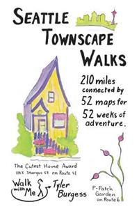 Seattle Townscape Walks: 210 Miles Connected by 52 Maps for 52 Weeks of Adventure.