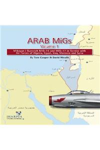 Arab Migs Vol. 1: MIG-15s and MIG-17s, 1955-1967, Mikoyan Gurevich MIG-15 and MIG-17 in Service with Air Forces of Alge