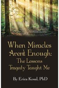 When Miracles Aren't Enough: The Lessons Tragedy Taught Me