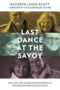 Last Dance at the Savoy: Life, Love and Caring for Someone with Progressive Supranuclear Palsy