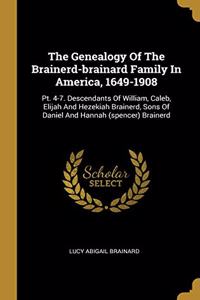 The Genealogy Of The Brainerd-brainard Family In America, 1649-1908