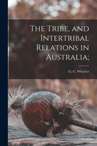 Tribe, and Intertribal Relations in Australia;