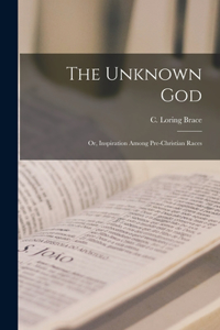 Unknown God; or, Inspiration Among Pre-Christian Races