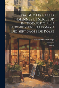 Essai Sur Les Fables Indiennes Et Sur Leur Introduction En Europe Suivi Du Roman Des Sept Sages De Rome