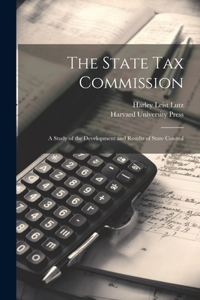 State Tax Commission; A Study of the Development and Results of State Control
