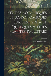 Études botaniques et agronomiques sur les Typha et quelques autres plantes palustres