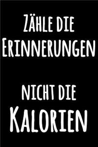 Zähle die Erinnerungen, nicht die Kalorien