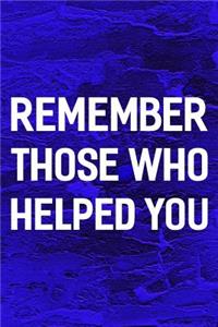 Remember Those Who Helped You