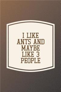 I Like Ants & Like 3 People