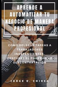 Aprende a Automatizar Tu Negocio de Manera Profesional