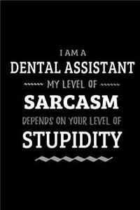 Dental Assistant - My Level of Sarcasm Depends On Your Level of Stupidity